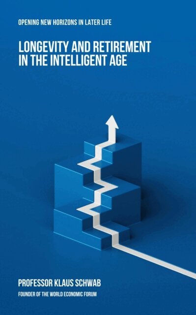 Klaus Schwab - Longevity and Retirement in the Intelligent Age, E-bok