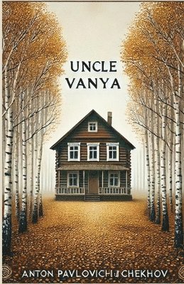 Anton Pavlovich Chekhov - Uncle Vanya(Illustrated), Häftad