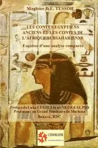 Magloire D. E. Tessoh - Les contes égyptiens anciens et les contes de l'Afrique subsaharienne: Esquisse d'une analyse comparée, Häftad. Tillgänglighet: Lägg i varukorg
