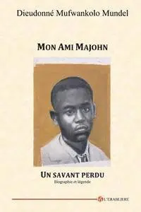 Dieudonne Mufwankolo Mundel - Mon Ami Majohn: Un savant perdu. Biographie et légende, Häftad. Tillgänglighet: Lägg i varukorg