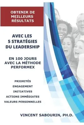 Vincent Sabourin - Obtenir de Meilleurs Résultats Avec Les 5 Stratégies Du Leadership En 100 Jours Avec La Méthode Performex: Pour de meilleures stratégies d'exécution, Häftad. Tillgänglighet: Lägg i varukorg