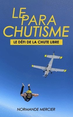 Parachutisme - Le Défi de la Chute Libre