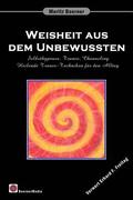 Weisheit aus dem Unbewussten: Selbsthypnose, Trance, Channeling Heilende Trance-Techniken fr den Alltag