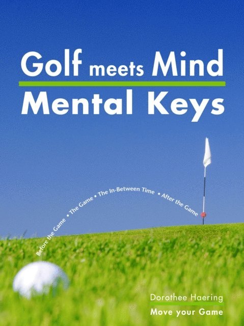 Dorothee Haering - Golf meets Mind: Mental Keys to Peak Performance, E-bok