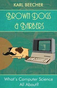 Karl Beecher - Brown Dogs and Barbers: What's Computer Science All About?, Häftad