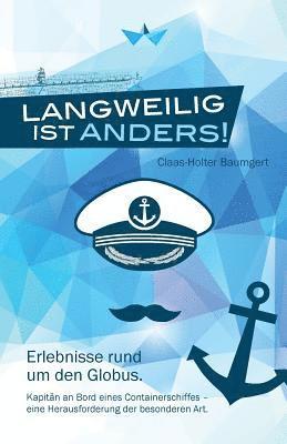 Michael Lohmann - Langweilig ist anders: Erlebnisse rund um den Globus. Kapitän an Bord eines Containerschiffes - eine Herausforderung der besonderen Art., Häftad
