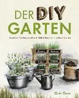 Der DIY Garten - Kreative Gartenprojekte und Deko-Ideen zum Selbermachen