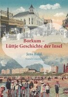 Jens Bald - Borkum - Lüttje Geschichte der Insel, Inbunden