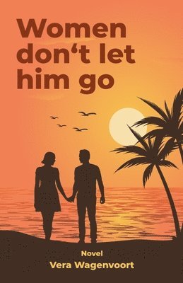 Vera Wagenvoort - Women don't let him go, Häftad