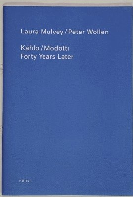 Mulvey, Laura, Wollen, Peter - Kahlo / Modotti – 40 Years later, Häftad