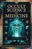 Franz Hartmann, Gregory J Smith - Occult Science In Medicine, Häftad