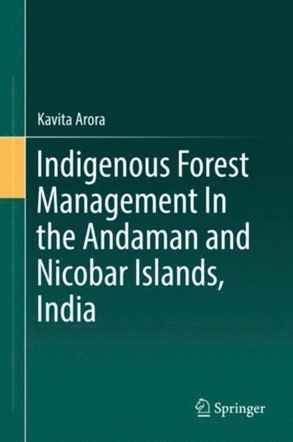 Kavita Arora - Indigenous Forest Management In the Andaman and Nicobar Islands, India, E-bok
