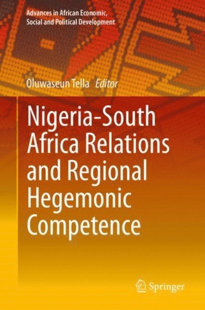 Oluwaseun Tella - Nigeria-South Africa Relations and Regional Hegemonic Competence, E-bok