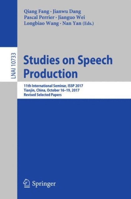 Nan Yan, Longbiao Wang, Jianguo Wei, Pascal Perrier, Jianwu Dang, Qiang Fang - Studies on Speech Production, E-bok