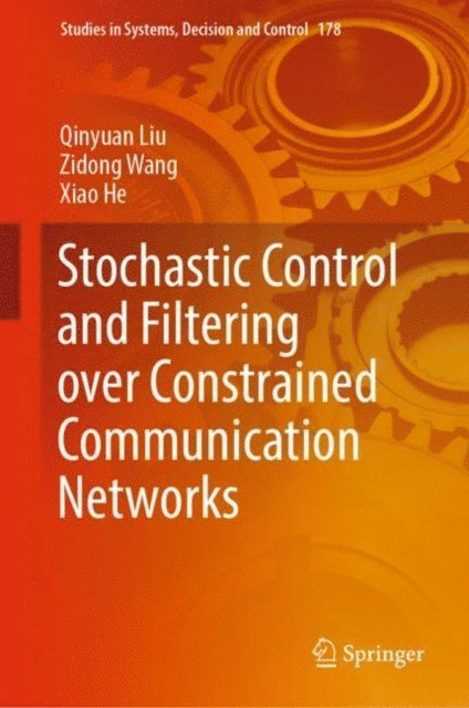 Xiao He, Zidong Wang, Qinyuan Liu - Stochastic Control and Filtering over Constrained Communication Networks, E-bok