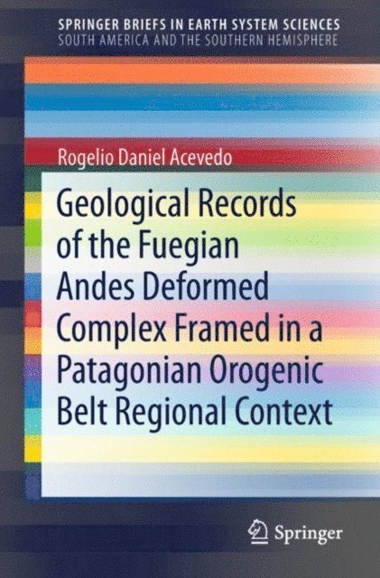 Rogelio Daniel Acevedo - Geological Records of the Fuegian Andes Deformed Complex Framed in a Patagonian Orogenic Belt Regional Context, E-bok