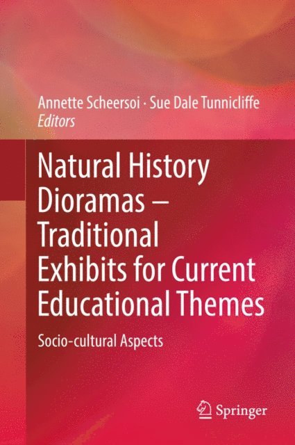 Sue Dale Tunnicliffe, Annette Scheersoi - Natural History Dioramas - Traditional Exhibits for Current Educational Themes, E-bok