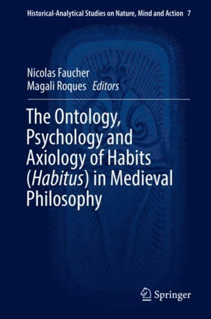 Magali Roques, Nicolas Faucher - Ontology, Psychology and Axiology of Habits (Habitus) in Medieval Philosophy, E-bok