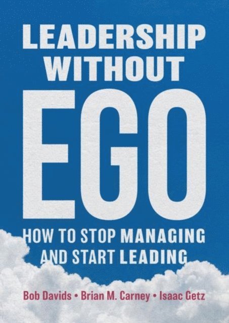 Isaac Getz, Brian M. Carney, Bob Davids - Leadership without Ego, E-bok