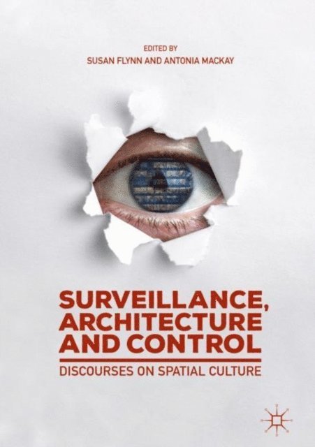 Antonia Mackay, Susan Flynn - Surveillance, Architecture and Control, E-bok