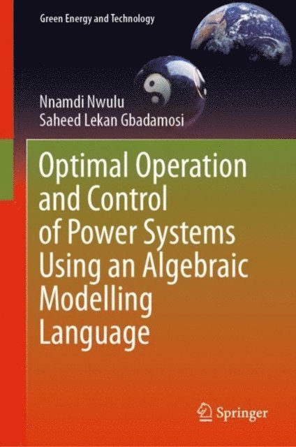 Saheed Lekan Gbadamosi, Nnamdi Nwulu - Optimal Operation and Control of Power Systems Using an Algebraic Modelling Language, E-bok