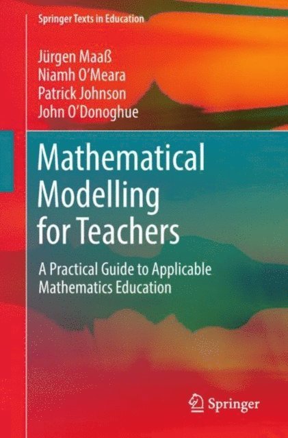 John O'Donoghue, Patrick Johnson, Niamh O'Meara, Jurgen Maa - Mathematical Modelling for Teachers, E-bok