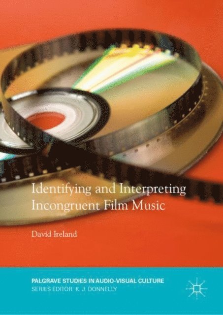 David Ireland - Identifying and Interpreting Incongruent Film Music, E-bok