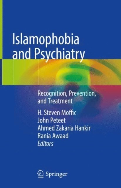 Rania Awaad, Ahmed Zakaria Hankir, John Peteet, H. Steven Moffic - Islamophobia and Psychiatry, E-bok