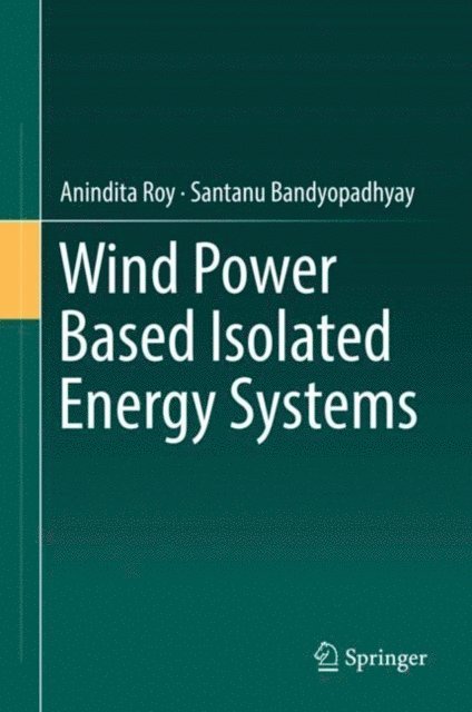 Santanu Bandyopadhyay, Anindita Roy - Wind Power Based Isolated Energy Systems, E-bok