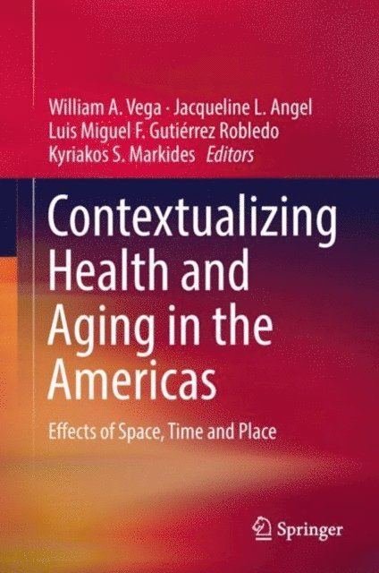 Kyriakos S. Markides, Luis Miguel F. Gutierrez Robledo, Jacqueline L. Angel, William A. Vega - Contextualizing Health and Aging in the Americas, E-bok