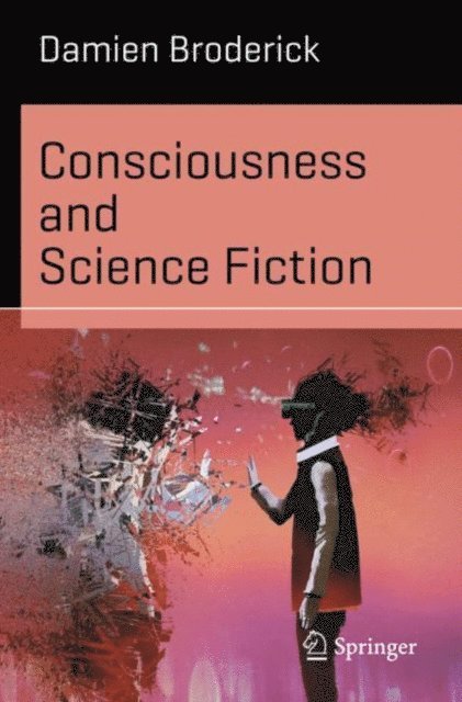 Damien Broderick - Consciousness and Science Fiction, E-bok