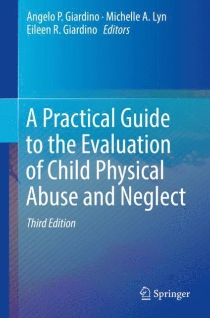 Eileen R. Giardino, Michelle A. Lyn, Angelo P. Giardino - Practical Guide to the Evaluation of Child Physical Abuse and Neglect, E-bok