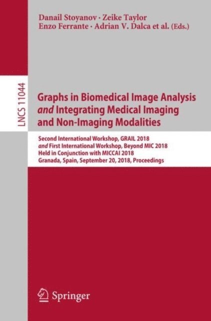 Li Shen, Mert R. Sabuncu, Bartlomiej Papiez, Aristeidis Sotiras, Sarah Parisot, Lena Maier-Hein, Anne Martel, Adrian V. Dalca, Enzo Ferrante, Zeike Taylor, Danail Stoyanov - Graphs in Biomedical Image Analysis and Integrating Medical Imaging and Non-Imaging Modalities, E-bok