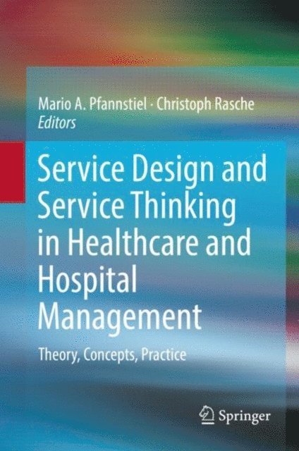 Christoph Rasche, Mario A. Pfannstiel - Service Design and Service Thinking in Healthcare and Hospital Management, E-bok
