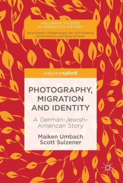 Scott Sulzener, Maiken Umbach - Photography, Migration and Identity, E-bok