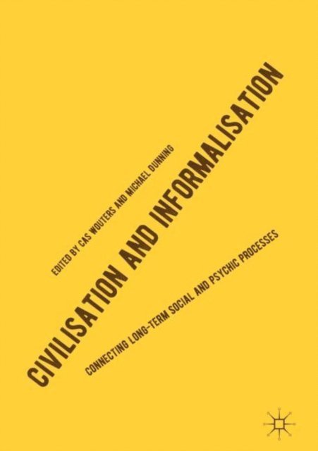 Michael Dunning, Cas Wouters - Civilisation and Informalisation, E-bok