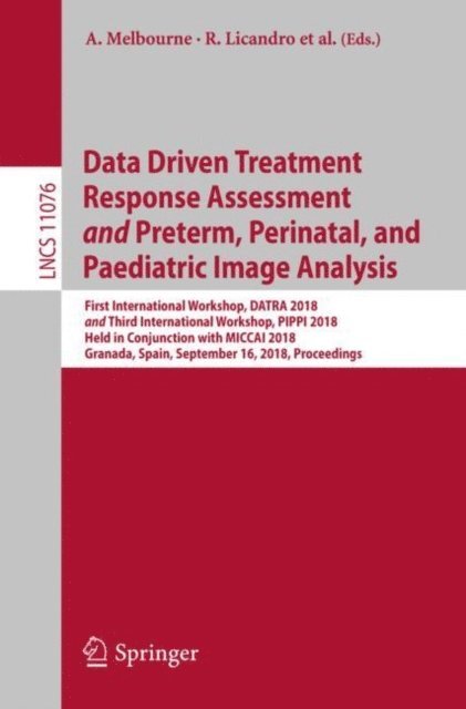 Antonios Makropoulos, Emma Robinson, Ernst Schwartz, Pim Moeskops, Rosalind Aughwane, Martin Kampel, Melanie Gau, Paolo Rota, Matthew DiFranco, Roxane Licandro, Andrew Melbourne - Data Driven Treatment Response Assessment and Preterm, Perinatal, and Paediatric Image Analysis, E-bok