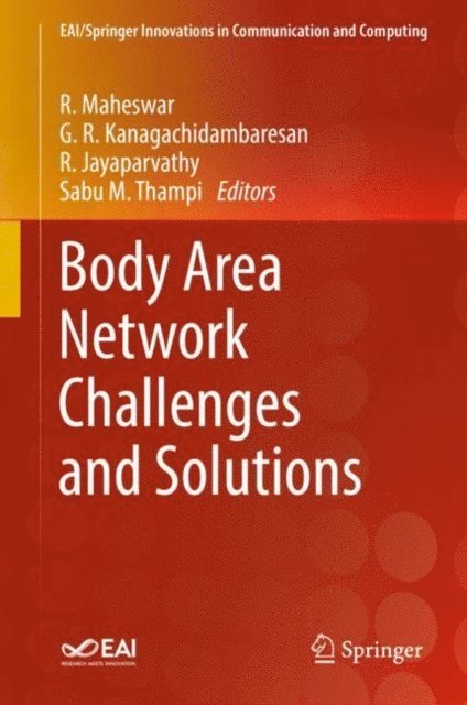 Sabu M. Thampi, R. Jayaparvathy, G. R. Kanagachidambaresan, R. Maheswar - Body Area Network Challenges and Solutions, E-bok