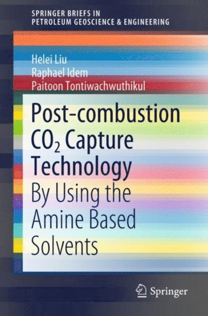 Paitoon Tontiwachwuthikul, Raphael Idem, Helei Liu - Post-combustion CO2 Capture Technology, E-bok