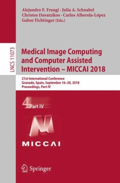 Gabor Fichtinger, Carlos Alberola-Lopez, Christos Davatzikos, Julia A. Schnabel, Alejandro F. Frangi - Medical Image Computing and Computer Assisted Intervention - MICCAI 2018, E-bok