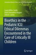 Bioethics in the Pediatric ICU: Ethical Dilemmas Encountered in the Care of Critically Ill Children