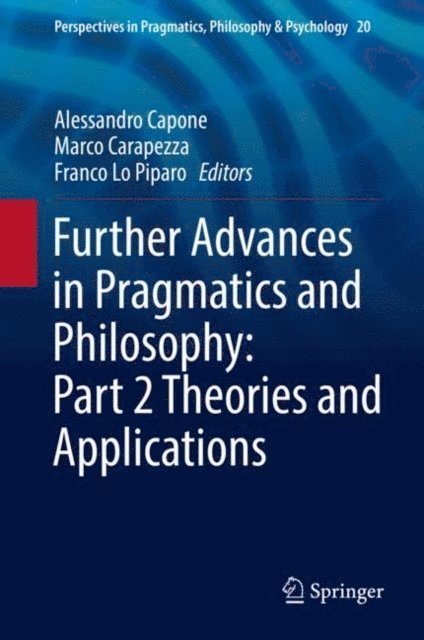 Franco Lo Piparo, Marco Carapezza, Alessandro Capone - Further Advances in Pragmatics and Philosophy: Part 2 Theories and Applications, E-bok