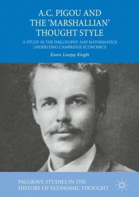 Karen Lovejoy Knight - A.C. Pigou and the 'Marshallian' Thought Style, E-bok