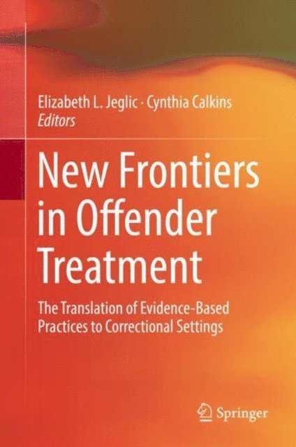 Cynthia Calkins, Elizabeth L. Jeglic - New Frontiers in Offender Treatment, E-bok