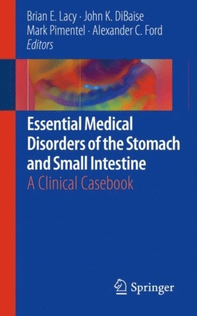 Alexander C. Ford, Mark Pimentel, John K. DiBaise, Brian E. Lacy - Essential Medical Disorders of the Stomach and Small Intestine, E-bok
