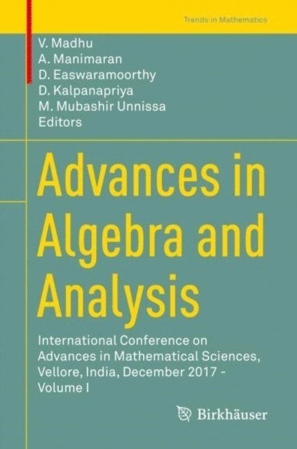 M. Mubashir Unnissa, D. Kalpanapriya, D. Easwaramoorthy, A. Manimaran, V. Madhu - Advances in Algebra and Analysis, E-bok