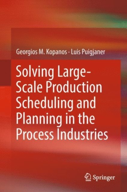 Luis Puigjaner, Georgios M. Kopanos - Solving Large-Scale Production Scheduling and Planning in the Process Industries, E-bok