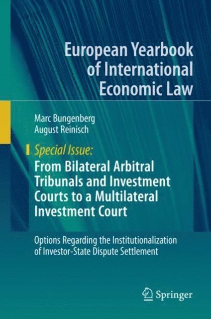 August Reinisch, Marc Bungenberg - From Bilateral Arbitral Tribunals and Investment Courts to a Multilateral Investment Court, E-bok