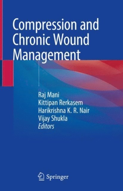 Vijay Shukla, Harikrishna K.R. Nair, Kittipan Rerkasem, Raj Mani - Compression and Chronic Wound Management, E-bok