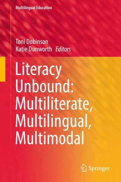 Katie Dunworth, Toni Dobinson - Literacy Unbound: Multiliterate, Multilingual, Multimodal, E-bok